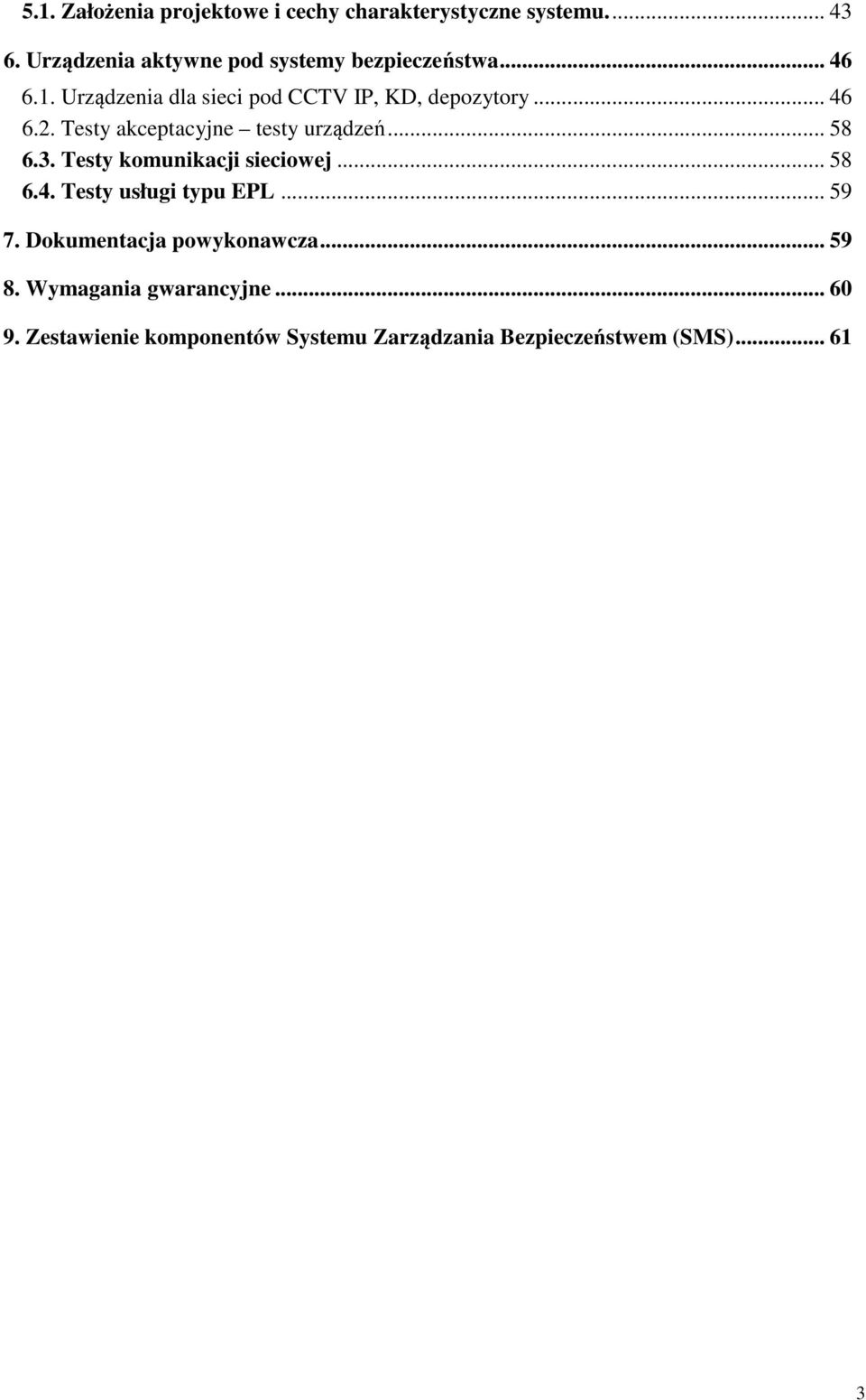 .. 46 6.2. Testy akceptacyjne testy urządzeń... 58 6.3. Testy komunikacji sieciowej... 58 6.4. Testy usługi typu EPL.