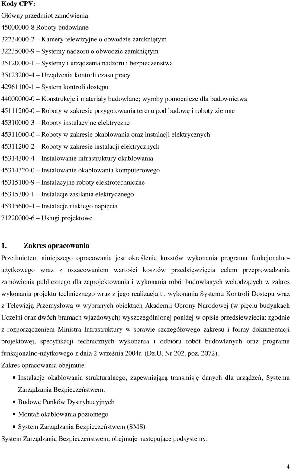 Roboty w zakresie przygotowania terenu pod budowę i roboty ziemne 45310000-3 Roboty instalacyjne elektryczne 45311000-0 Roboty w zakresie okablowania oraz instalacji elektrycznych 45311200-2 Roboty w