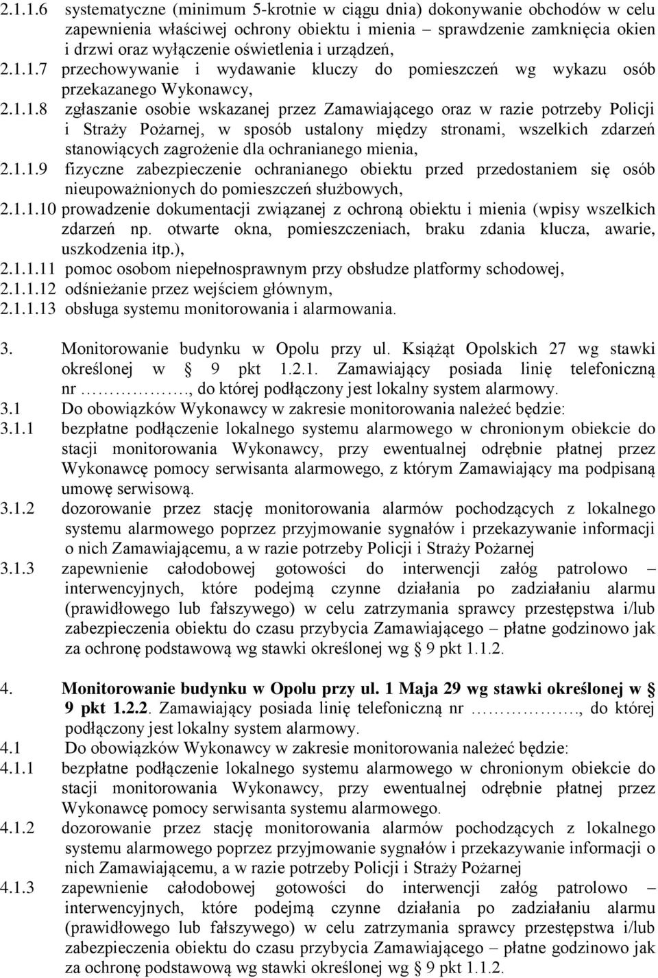 1.7 przechowywanie i wydawanie kluczy do pomieszczeń wg wykazu osób przekazanego Wykonawcy, 2.1.1.8 zgłaszanie osobie wskazanej przez Zamawiającego oraz w razie potrzeby Policji i Straży Pożarnej, w