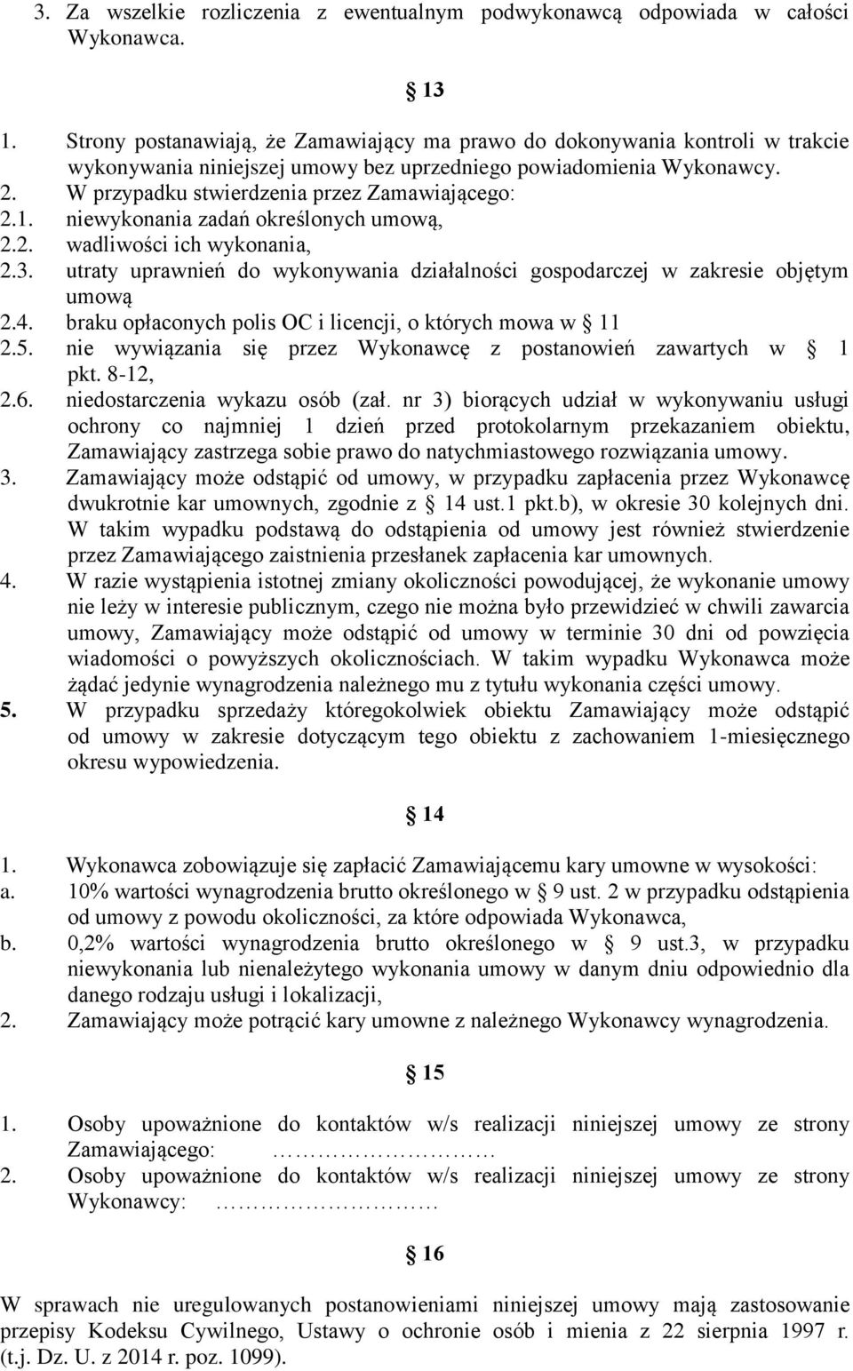 1. niewykonania zadań określonych umową, 2.2. wadliwości ich wykonania, 2.3. utraty uprawnień do wykonywania działalności gospodarczej w zakresie objętym umową 2.4.