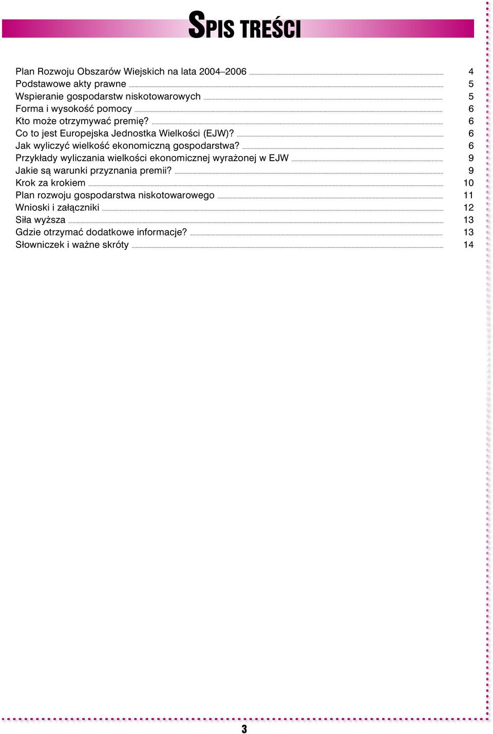 ... 6 Jak wyliczyć wielkość ekonomiczną gospodarstwa?... 6 Przykłady wyliczania wielkości ekonomicznej wyrażonej w EJW.