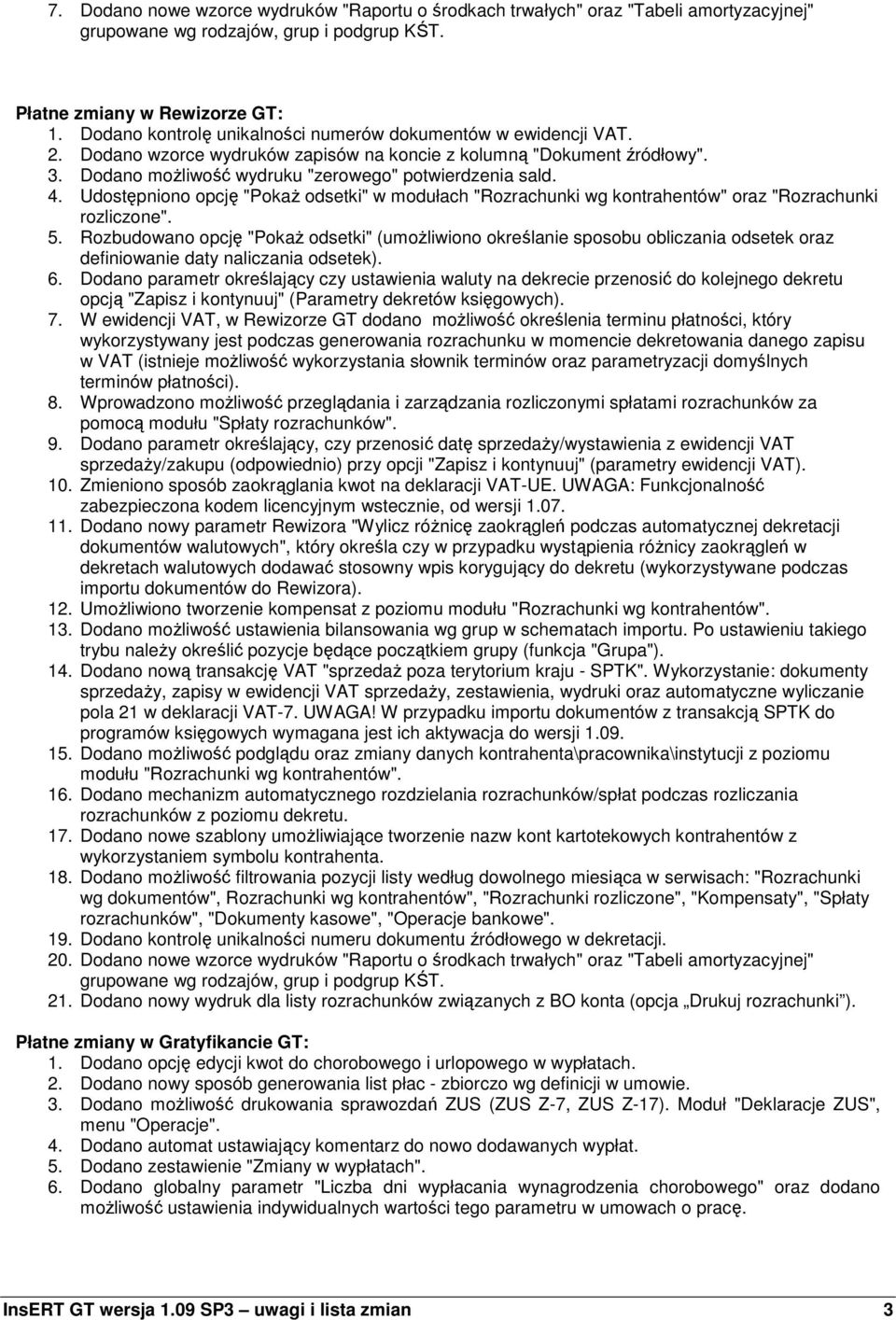 Udostępniono opcję "PokaŜ odsetki" w modułach "Rozrachunki wg kontrahentów" oraz "Rozrachunki rozliczone". 5.