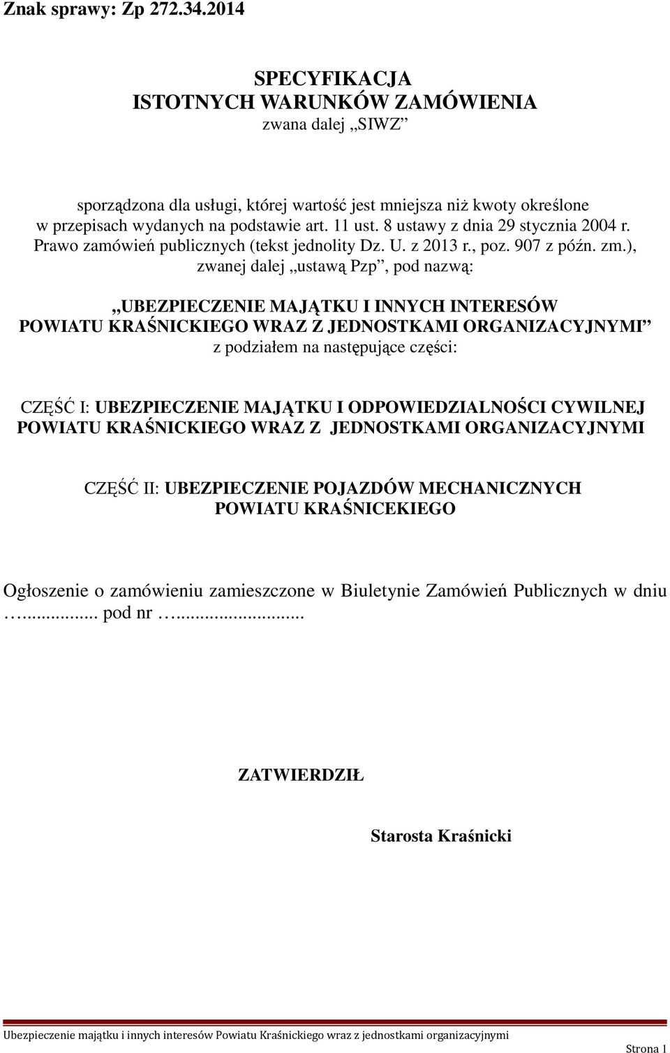 ), zwanej dalej ustawą Pzp, pod nazwą: UBEZPIECZENIE MAJĄTKU I INNYCH INTERESÓW POWIATU KRAŚNICKIEGO WRAZ Z JEDNOSTKAMI ORGANIZACYJNYMI z podziałem na następujące części: CZĘŚĆ I: UBEZPIECZENIE