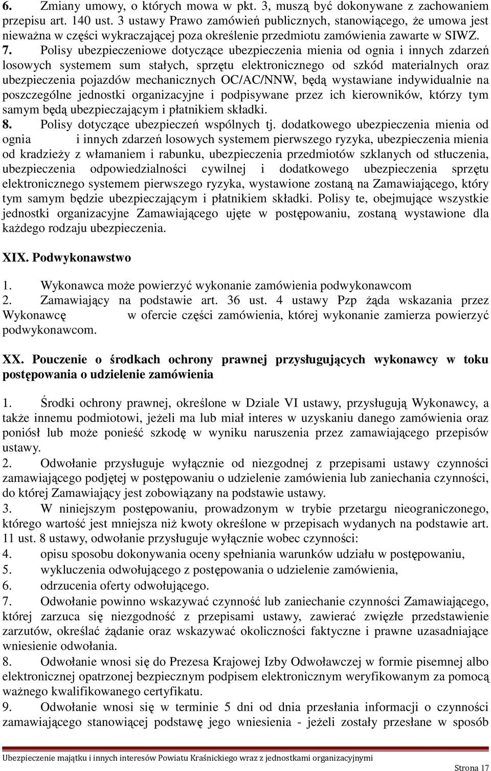 Polisy ubezpieczeniowe dotyczące ubezpieczenia mienia od ognia i innych zdarzeń losowych systemem sum stałych, sprzętu elektronicznego od szkód materialnych oraz ubezpieczenia pojazdów mechanicznych