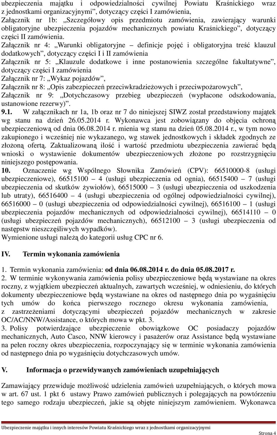 Załącznik nr 4: Warunki obligatoryjne definicje pojęć i obligatoryjna treść klauzul dodatkowych, dotyczący części I i II zamówienia Załącznik nr 5: Klauzule dodatkowe i inne postanowienia szczególne