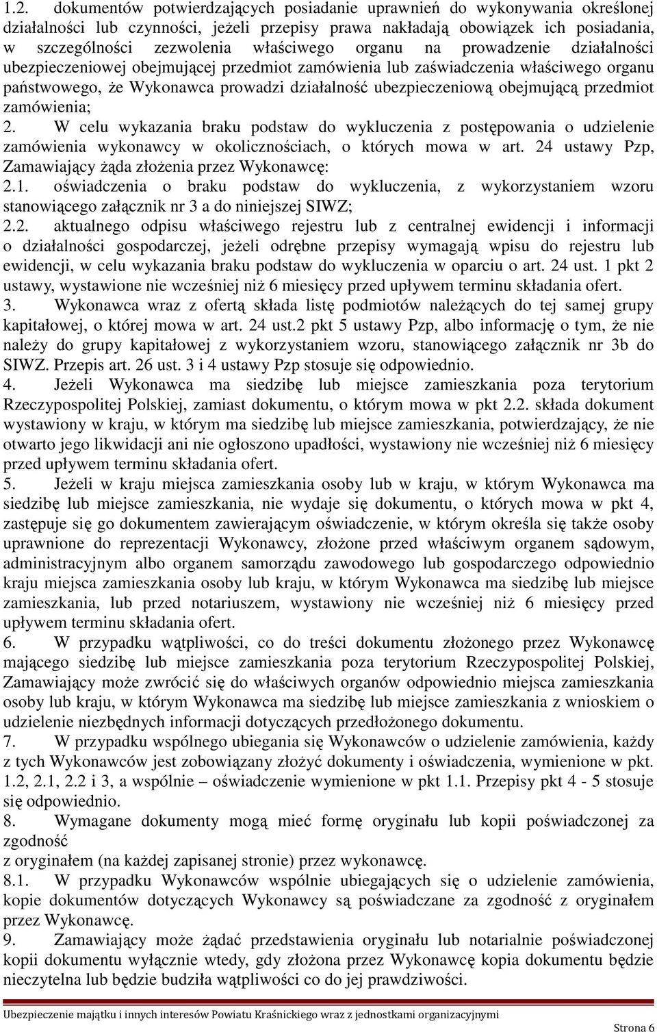 obejmującą przedmiot zamówienia; 2. W celu wykazania braku podstaw do wykluczenia z postępowania o udzielenie zamówienia wykonawcy w okolicznościach, o których mowa w art.