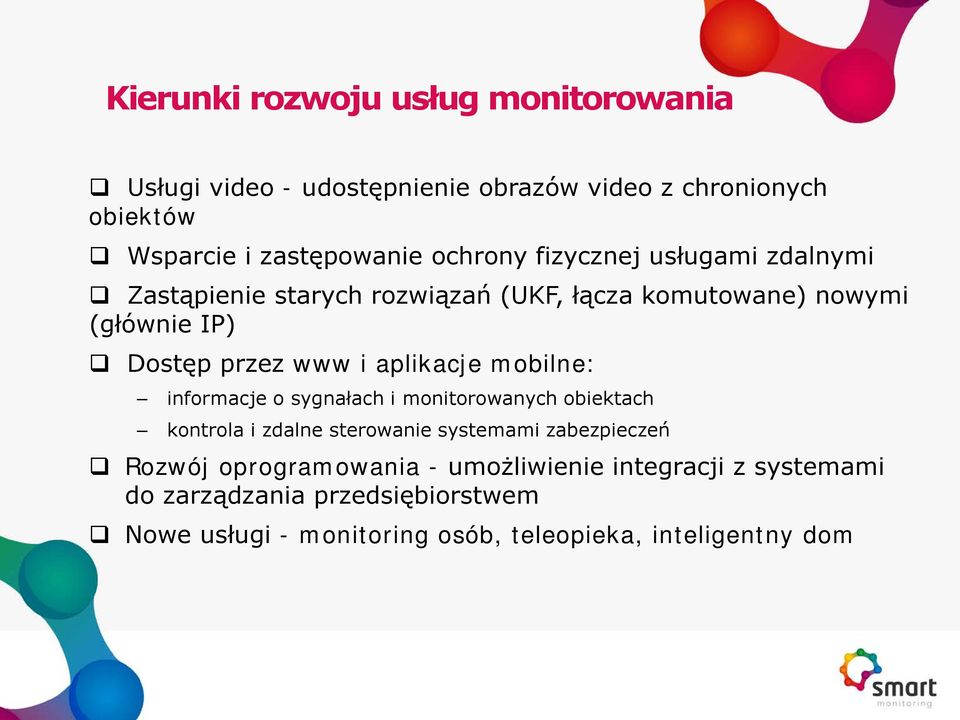 aplikacje mobilne: informacje o sygnałach i monitorowanych obiektach kontrola i zdalne sterowanie systemami zabezpieczeń Rozwój
