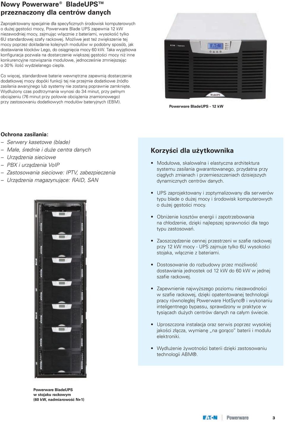 Możliwe jest też zwiększenie tej mocy poprzez dokładanie kolejnych modułów w podobny sposób, jak dostawianie klocków Lego, do osiągnięcia mocy 60 kw.