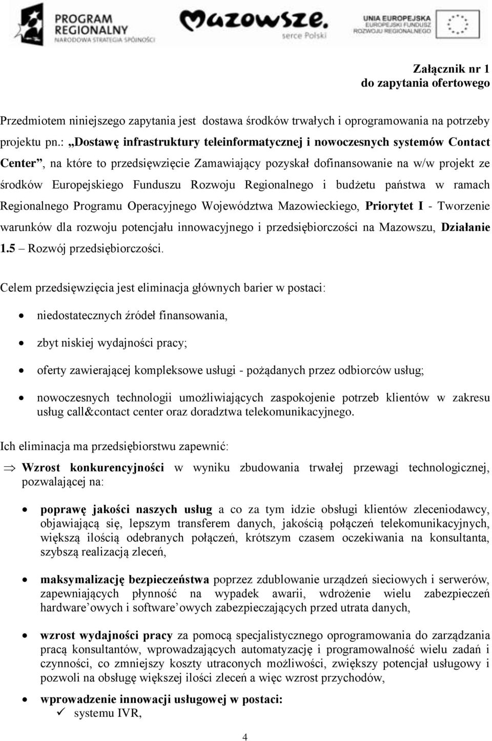 Rozwoju Regionalnego i budżetu państwa w ramach Regionalnego Programu Operacyjnego Województwa Mazowieckiego, Priorytet I - Tworzenie warunków dla rozwoju potencjału innowacyjnego i