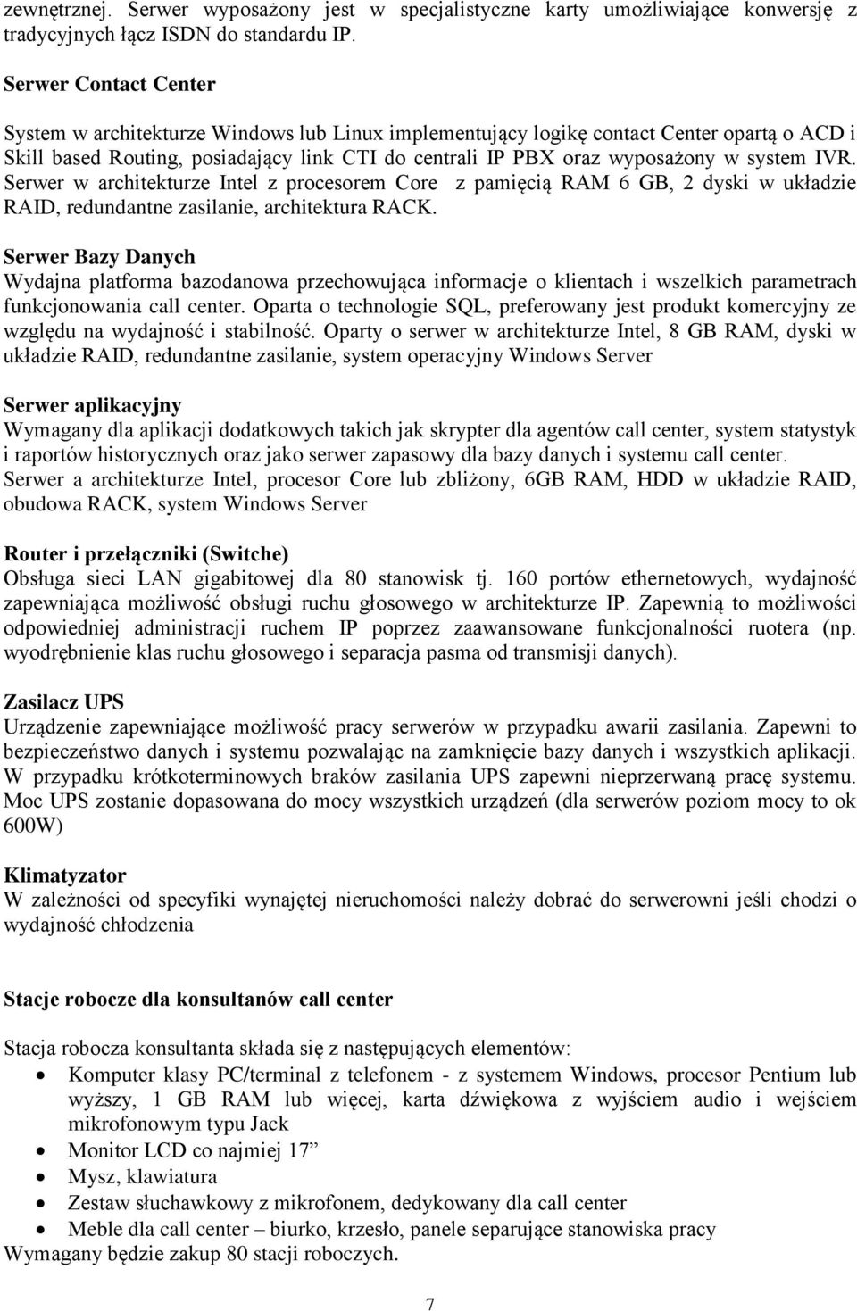 system IVR. Serwer w architekturze Intel z procesorem Core z pamięcią RAM 6 GB, 2 dyski w układzie RAID, redundantne zasilanie, architektura RACK.