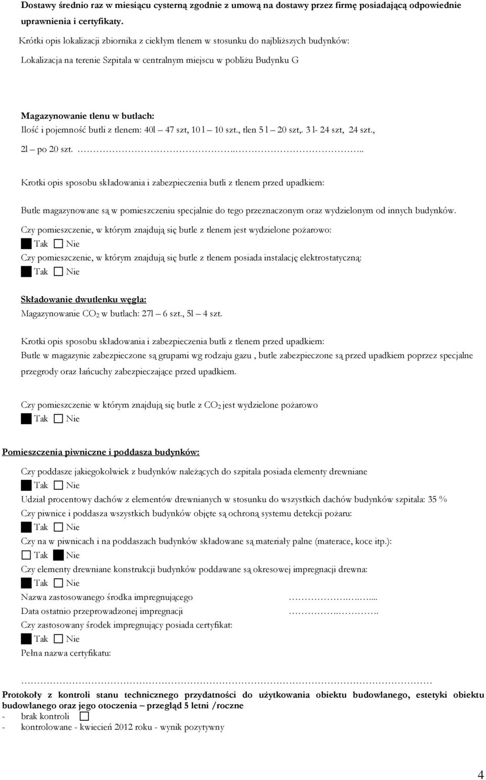 pojemność butli z tlenem: 40l 47 szt, 0 l 0 szt., tlen 5 l 20 szt,. 3 l- 24 szt, 24 szt., 2l po 20 szt.