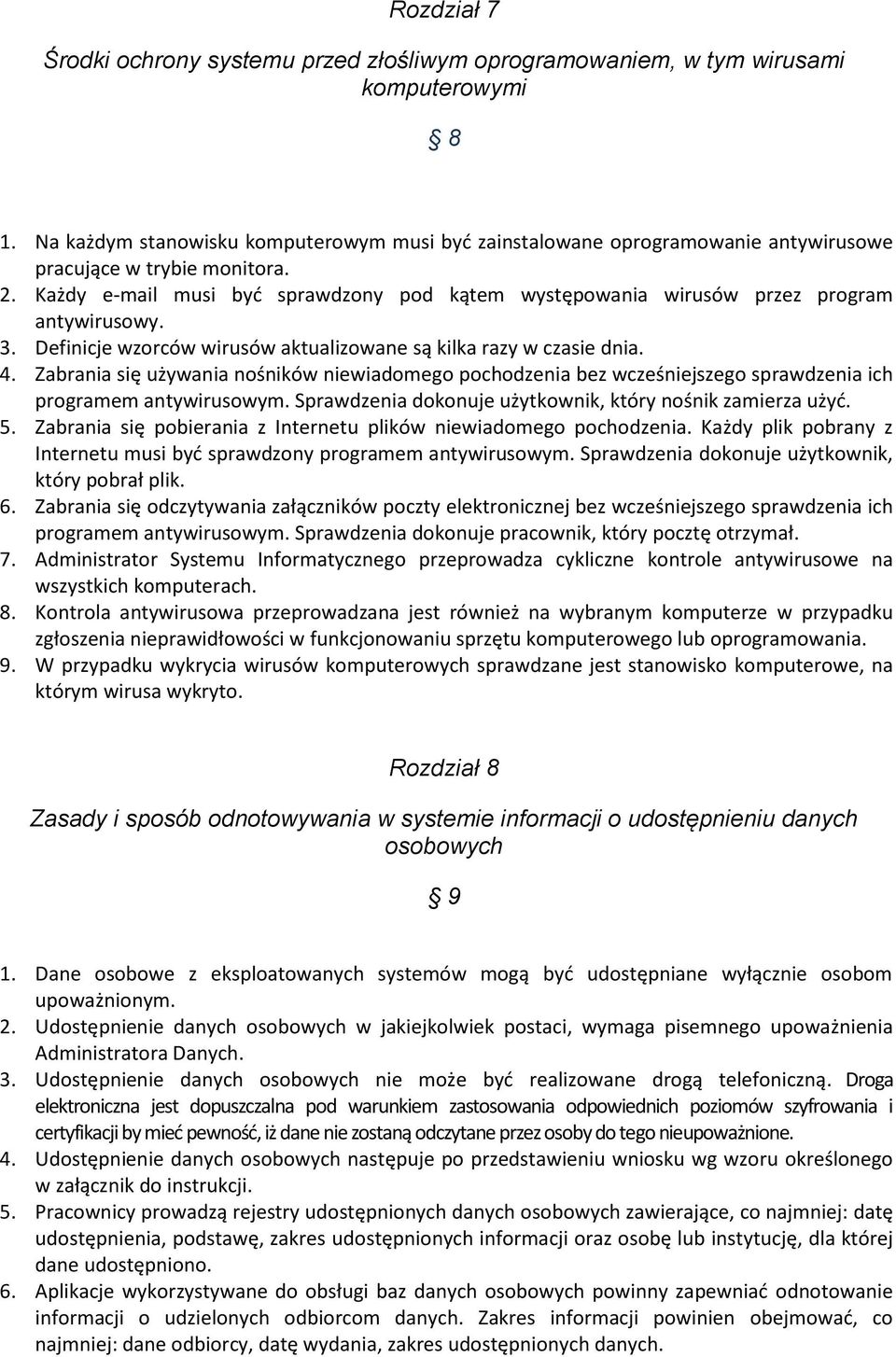 Każdy e-mail musi być sprawdzony pod kątem występowania wirusów przez program antywirusowy. 3. Definicje wzorców wirusów aktualizowane są kilka razy w czasie dnia. 4.