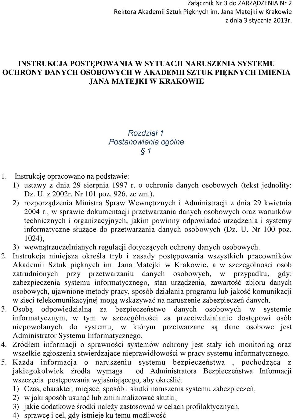 Instrukcję opracowano na podstawie: 1) ustawy z dnia 29 sierpnia 1997 r. o ochronie danych osobowych (tekst jednolity: Dz. U. z 2002r. Nr 101 poz. 926, ze zm.