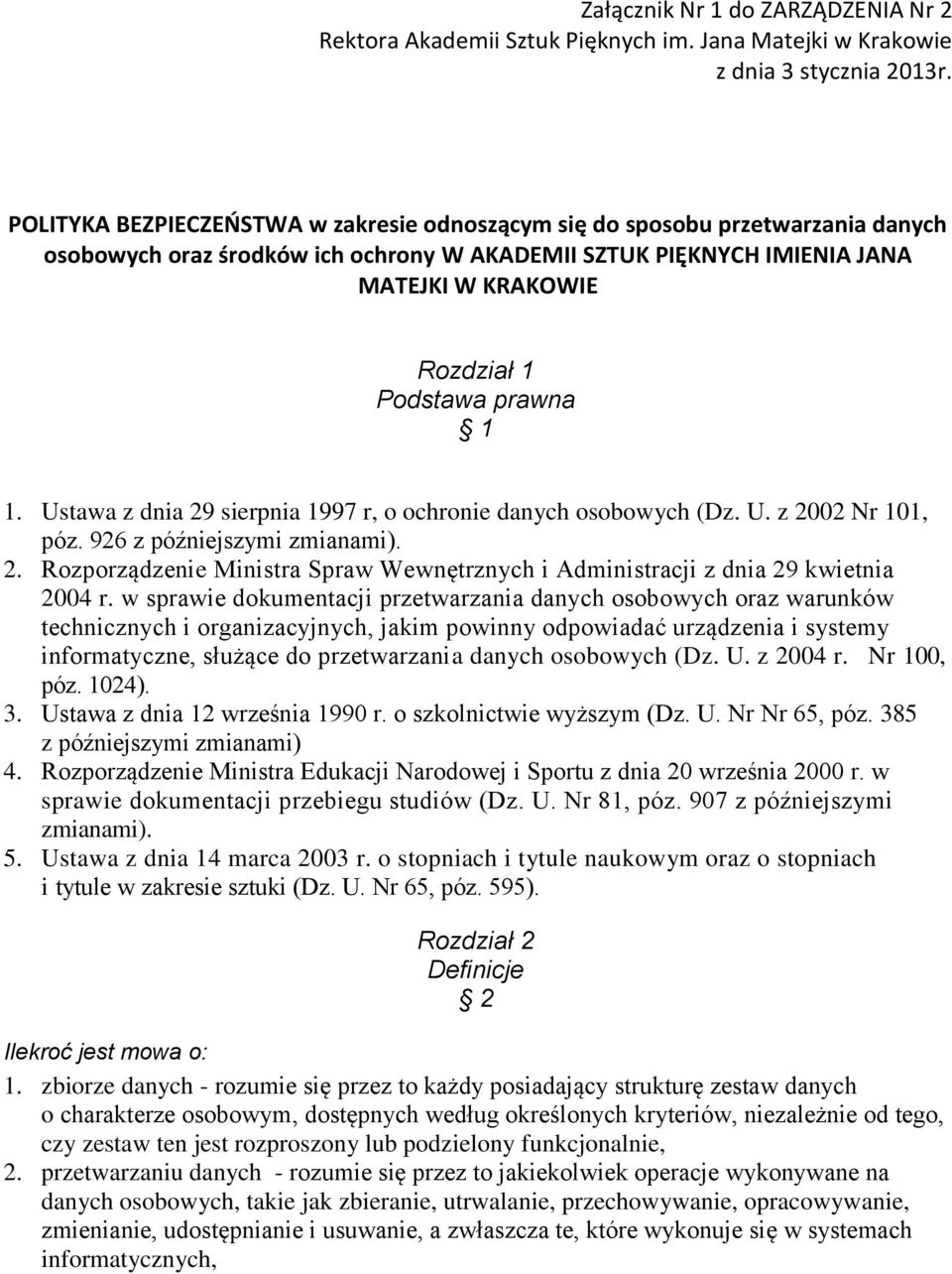 prawna 1 1. Ustawa z dnia 29 sierpnia 1997 r, o ochronie danych osobowych (Dz. U. z 2002 Nr 101, póz. 926 z późniejszymi zmianami). 2. Rozporządzenie Ministra Spraw Wewnętrznych i Administracji z dnia 29 kwietnia 2004 r.