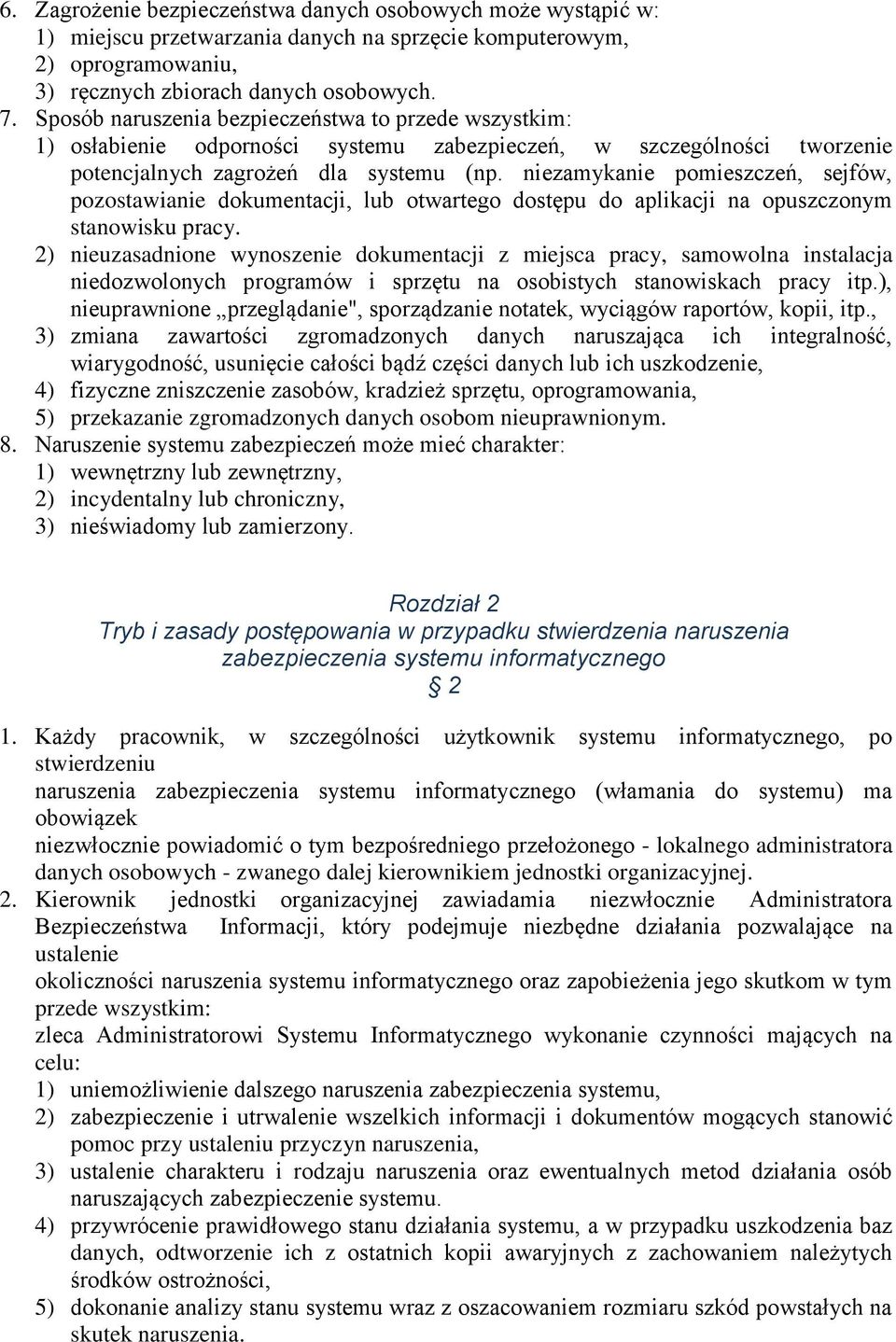 niezamykanie pomieszczeń, sejfów, pozostawianie dokumentacji, lub otwartego dostępu do aplikacji na opuszczonym stanowisku pracy.