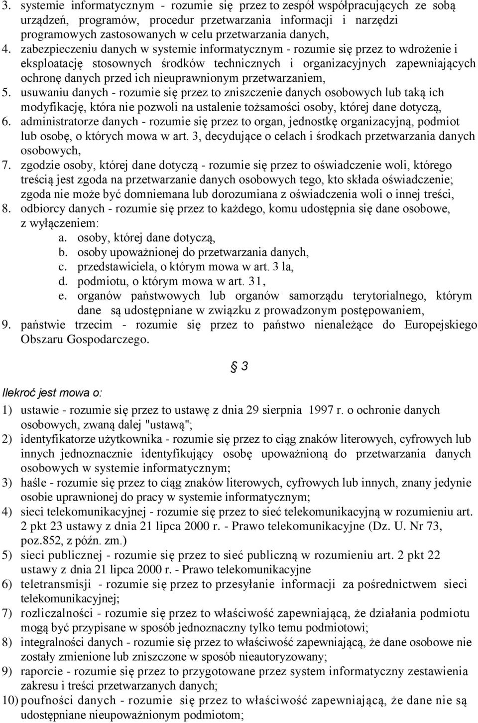 zabezpieczeniu danych w systemie informatycznym - rozumie się przez to wdrożenie i eksploatację stosownych środków technicznych i organizacyjnych zapewniających ochronę danych przed ich