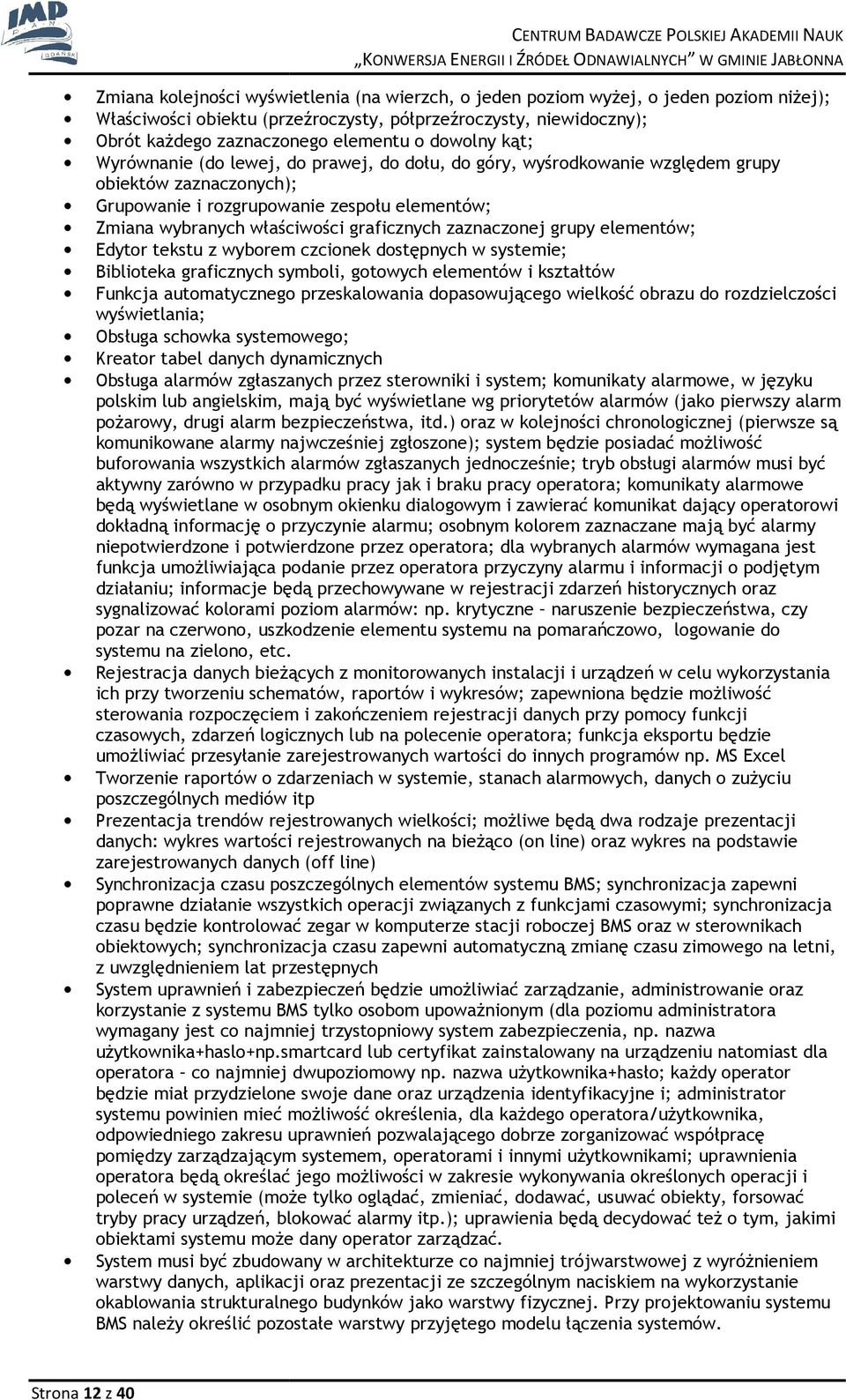 graficznych zaznacznej grupy elementów; Edytr tekstu z wybrem czcinek dstępnych w systemie; Bibliteka graficznych symbli, gtwych elementów i kształtów Funkcja autmatyczneg przeskalwania dpaswująceg