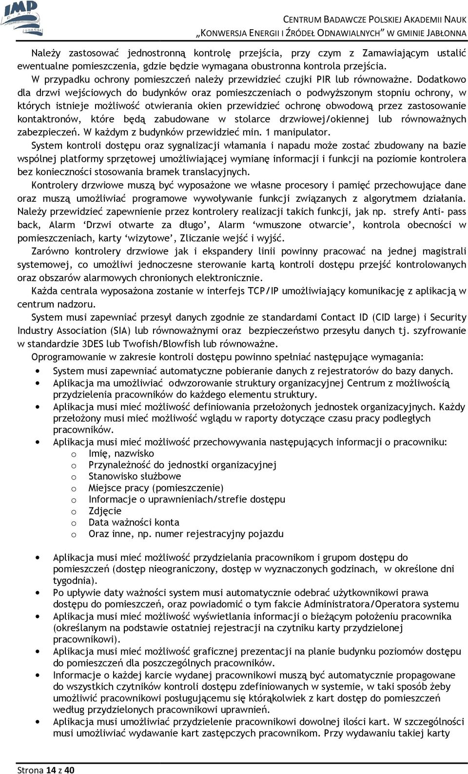 Ddatkw dla drzwi wejściwych d budynków raz pmieszczeniach pdwyższnym stpniu chrny, w których istnieje mżliwść twierania kien przewidzieć chrnę bwdwą przez zastswanie kntaktrnów, które będą zabudwane