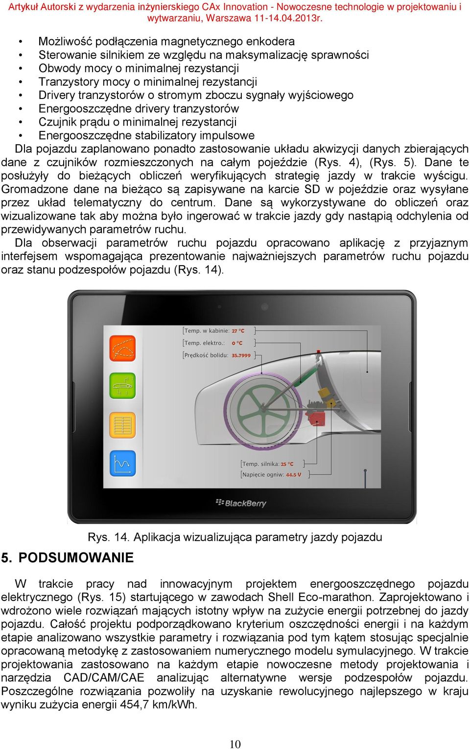 zastosowanie układu akwizycji danych zbierających dane z czujników rozmieszczonych na całym pojeździe (Rys. 4), (Rys. 5).