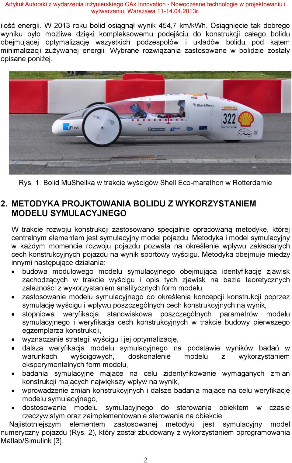 zużywanej energii. Wybrane rozwiązania zastosowane w bolidzie zostały opisane poniżej. Rys. 1. Bolid MuShellka w trakcie wyścigów Shell Eco-marathon w Rotterdamie 2.