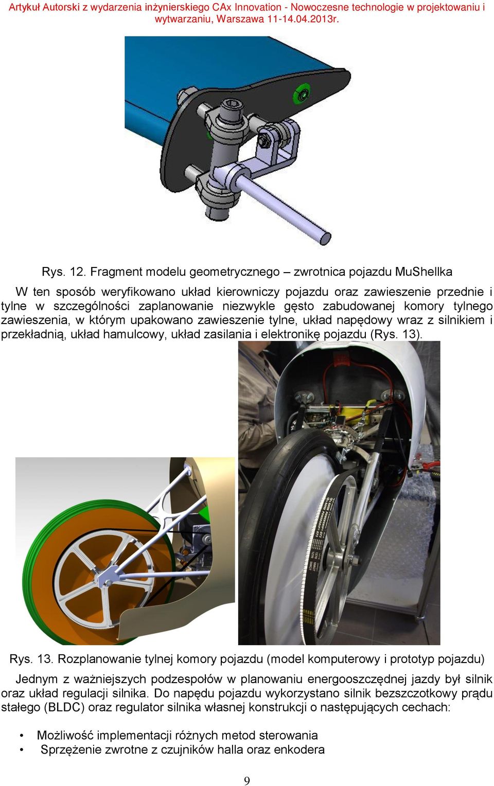 zabudowanej komory tylnego zawieszenia, w którym upakowano zawieszenie tylne, układ napędowy wraz z silnikiem i przekładnią, układ hamulcowy, układ zasilania i elektronikę pojazdu (Rys. 13)