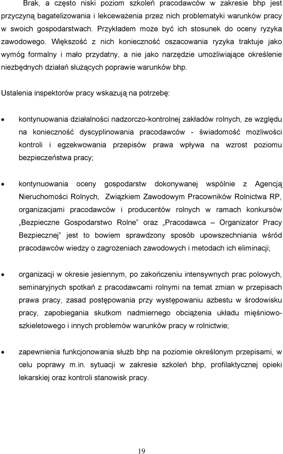 Większość z nich konieczność oszacowania ryzyka traktuje jako wymóg formalny i mało przydatny, a nie jako narzędzie umożliwiające określenie niezbędnych działań służących poprawie warunków bhp.