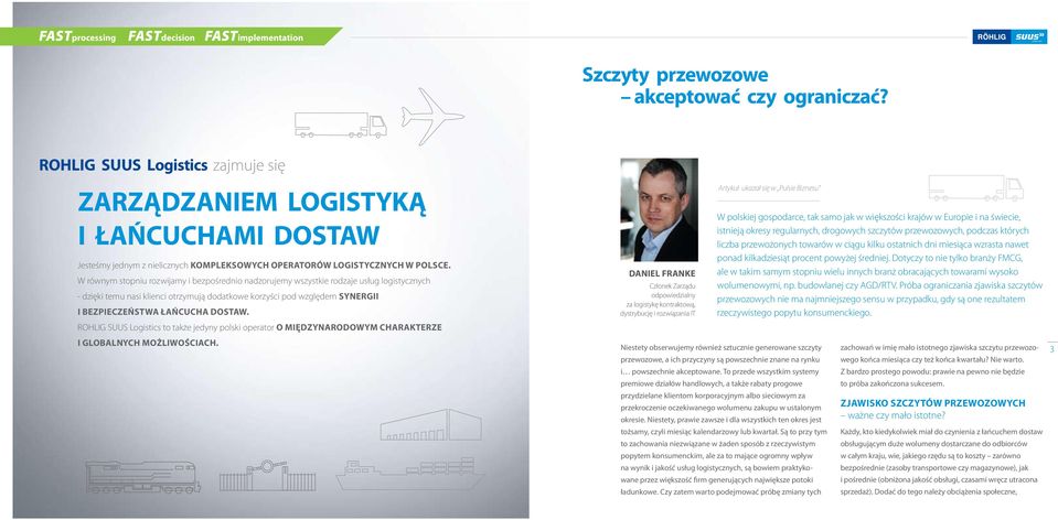 W równym stopniu rozwijamy i bezpośrednio nadzorujemy wszystkie rodzaje usług logistycznych - dzięki temu nasi klienci otrzymują dodatkowe korzyści pod względem synergii i bezpieczeństwa łańcucha