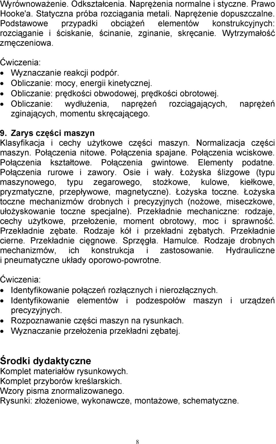 Obliczanie: mocy, energii kinetycznej. Obliczanie: prędkości obwodowej, prędkości obrotowej. Obliczanie: wydłużenia, naprężeń rozciągających, naprężeń zginających, momentu skręcającego. 9.