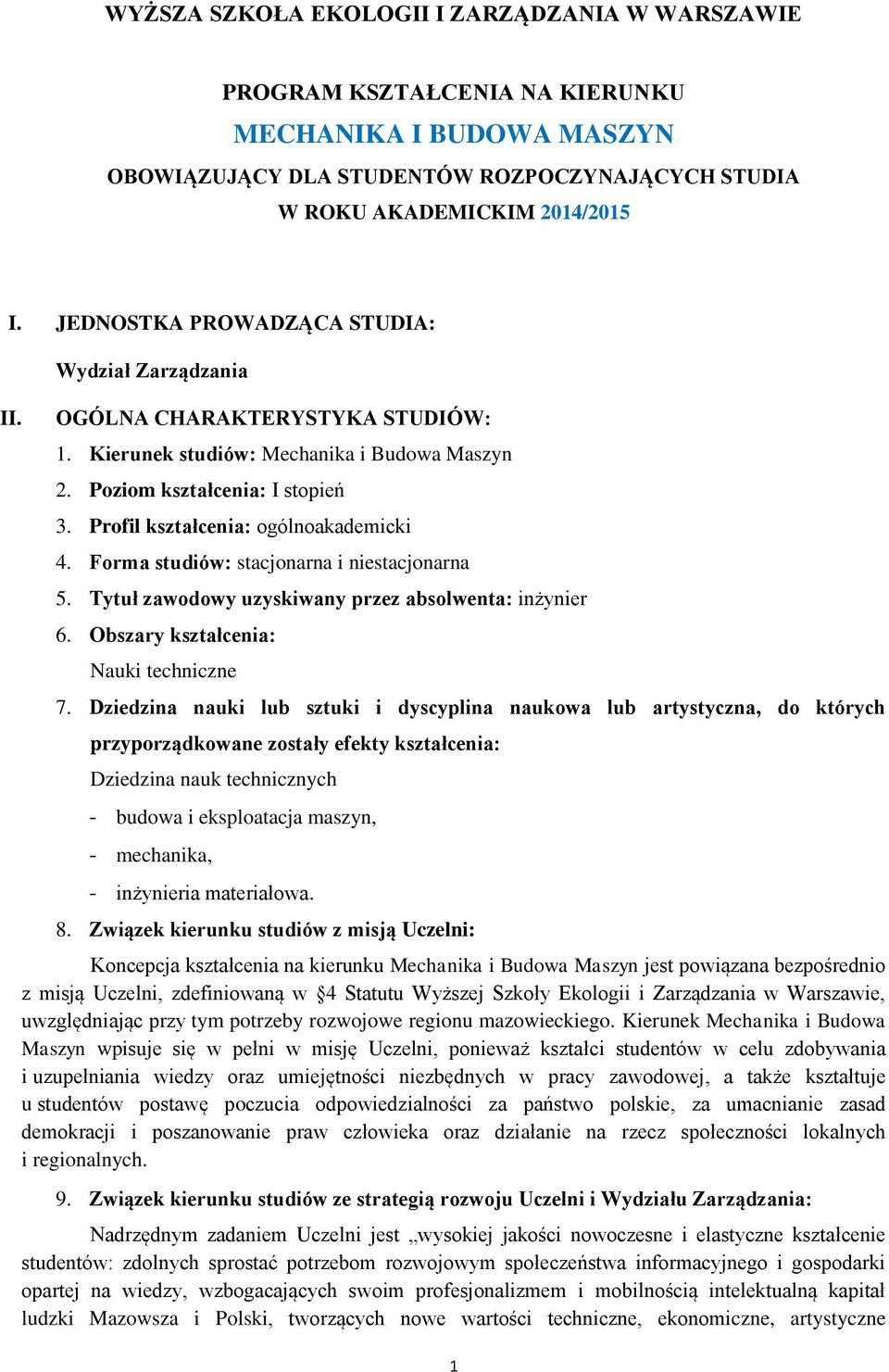 Profil kształcenia: ogólnoakademicki 4. Forma studiów: stacjonarna i niestacjonarna 5. Tytuł zawodowy uzyskiwany przez absolwenta: inżynier 6. Obszary kształcenia: Nauki techniczne 7.