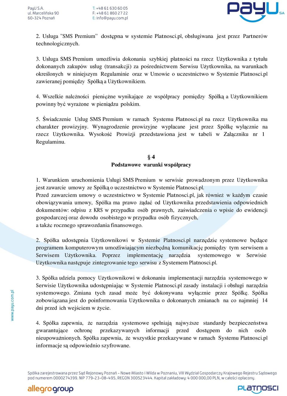 niniejszym Regulaminie oraz w Umowie o uczestnictwo w Systemie Platnosci.pl zawieranej pomiędzy Spółką a Użytkownikiem. 4.