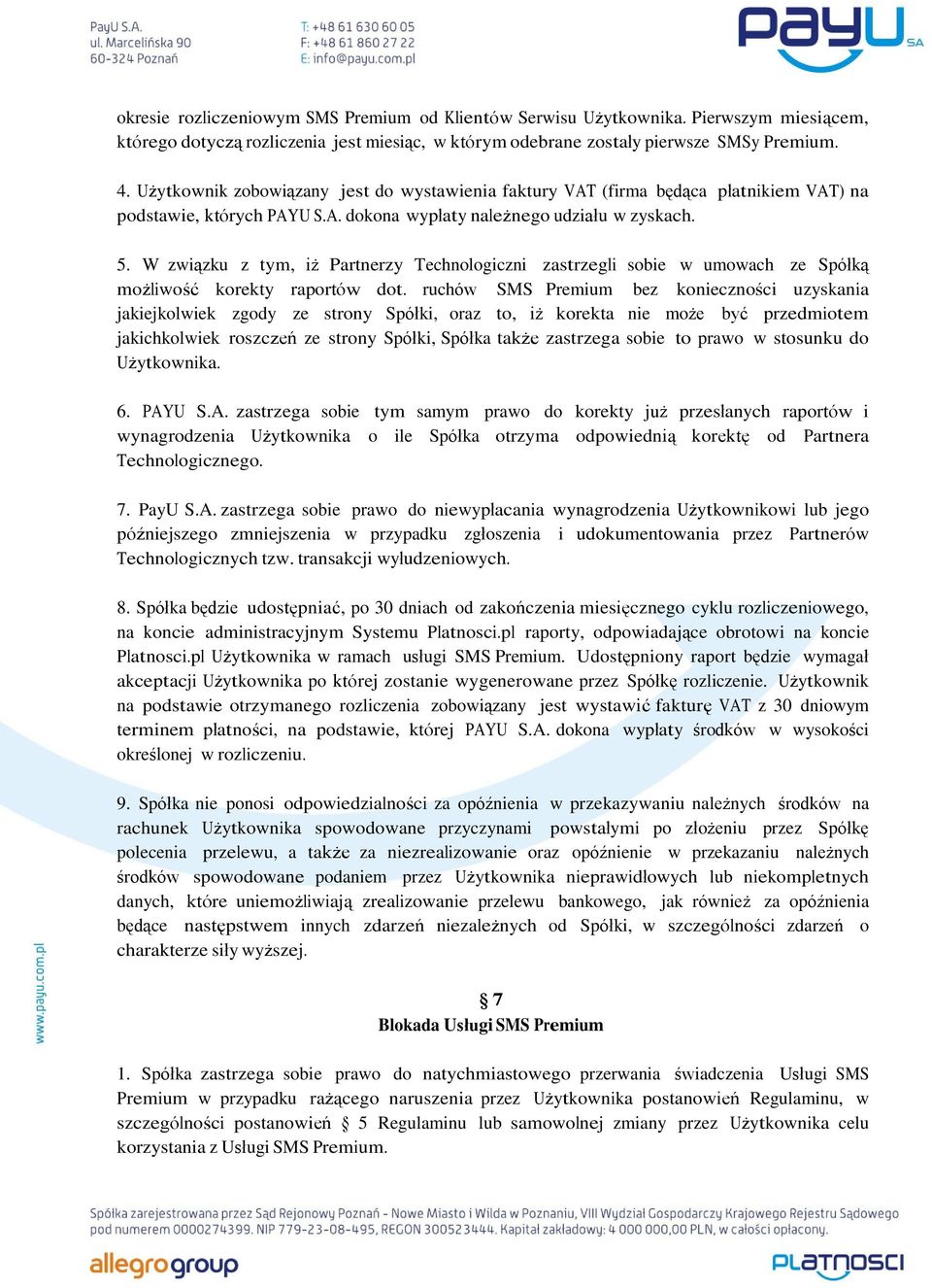 W związku z tym, iż Partnerzy Technologiczni zastrzegli sobie w umowach ze Spółką możliwość korekty raportów dot.