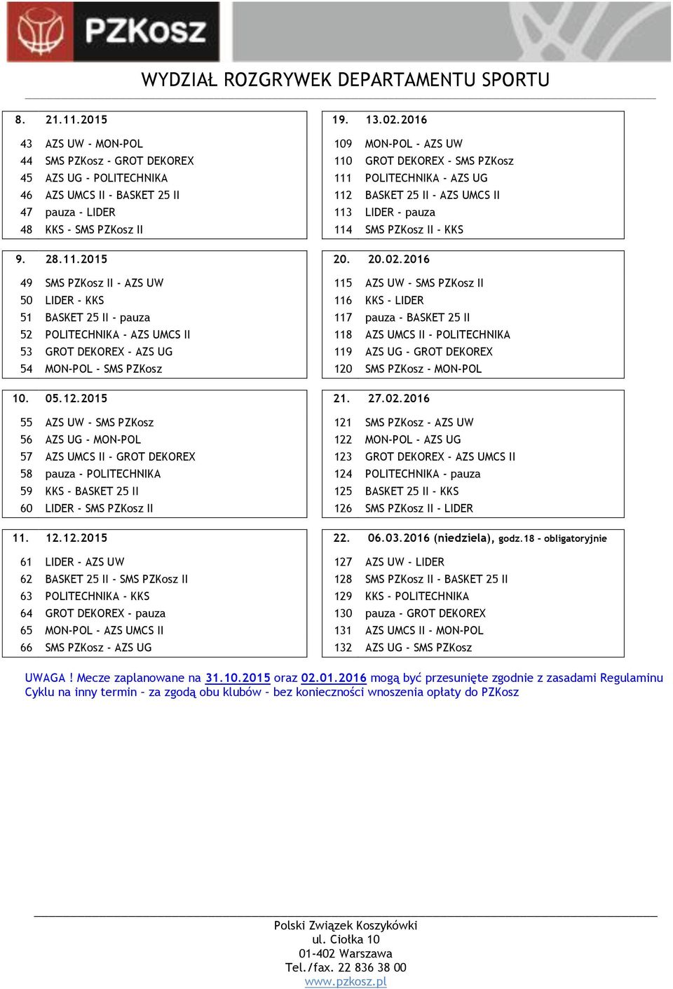 II - AZS UMCS II 47 pauza - LIDER 113 LIDER - pauza 48 KKS - SMS PZKosz II 114 SMS PZKosz II - KKS 9. 28.11.2015 20. 20.02.
