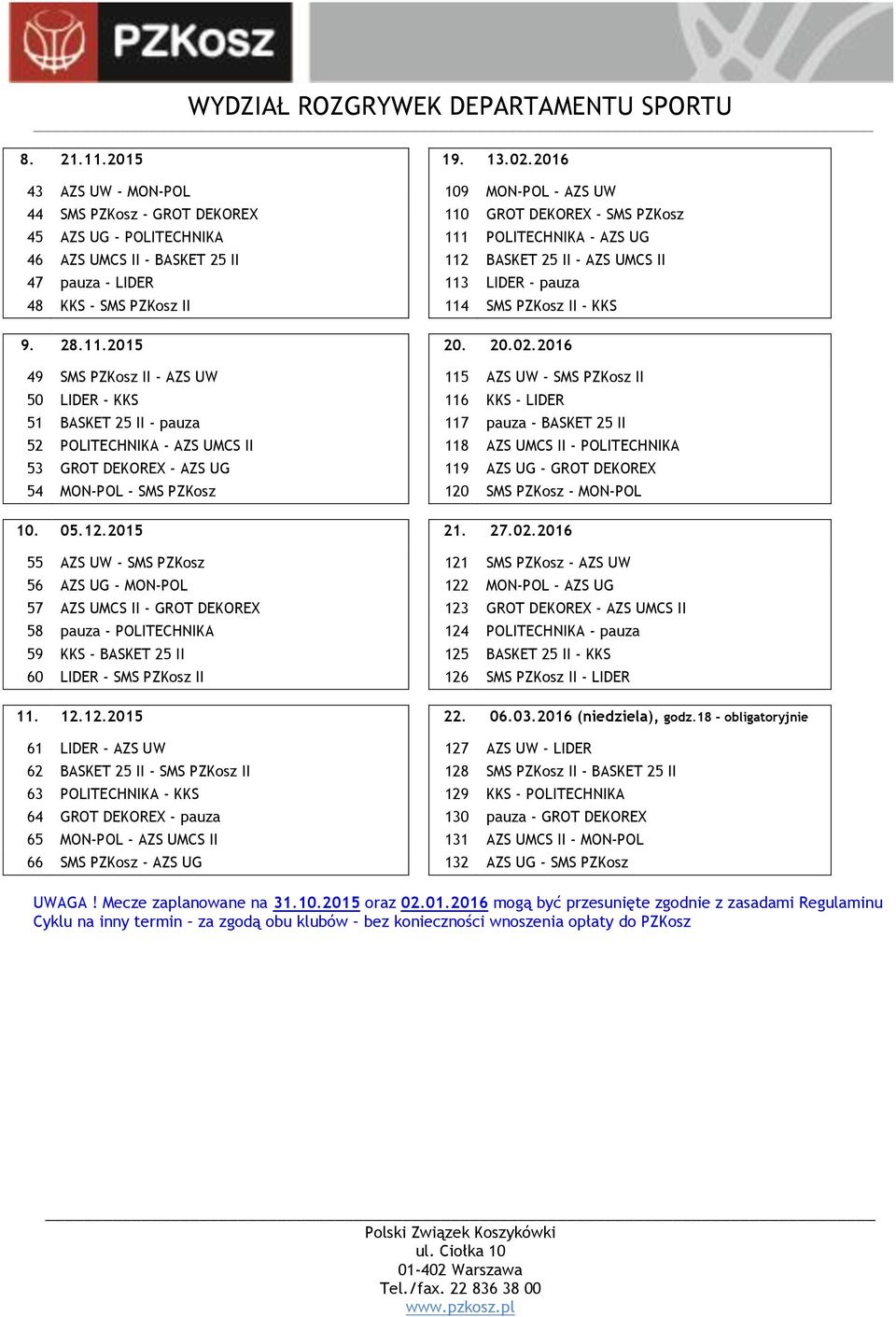 II - AZS UMCS II 47 pauza - LIDER 113 LIDER - pauza 48 KKS - SMS PZKosz II 114 SMS PZKosz II - KKS 9. 28.11.2015 20. 20.02.