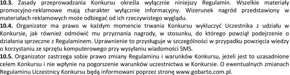 Organizator ma prawo w każdym momencie trwania Konkursu wykluczyć Uczestnika z udziału w Konkursie, jak również odmówić mu przyznania nagrody, w stosunku, do którego powziął podejrzenie o działania