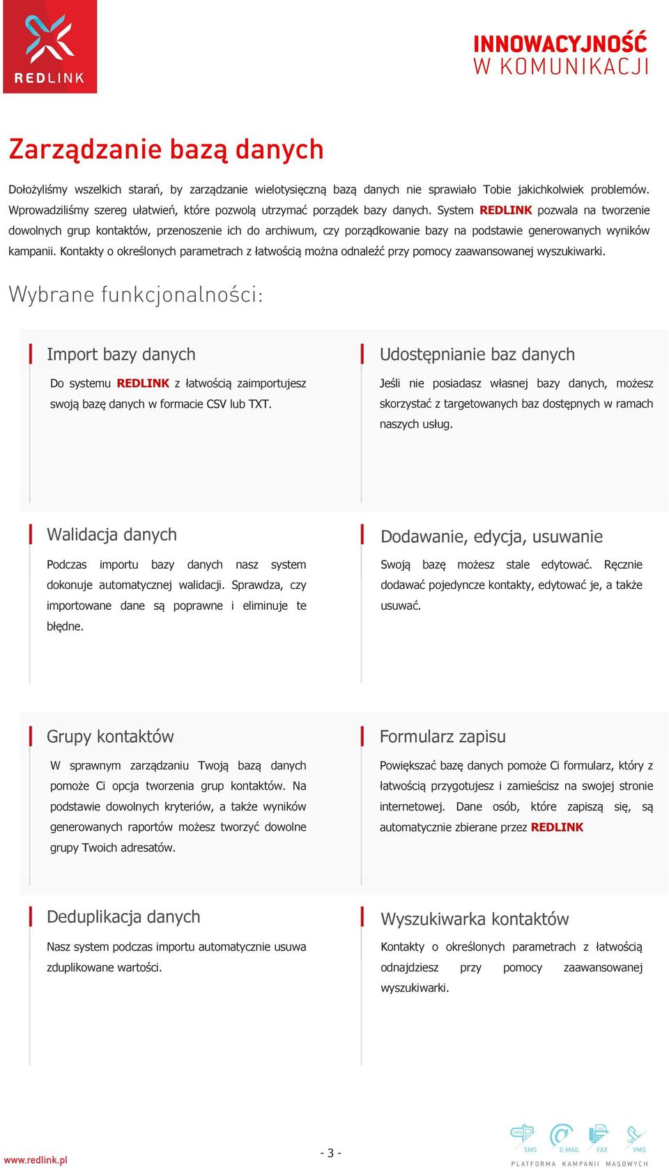 System REDLINK pozwala na tworzenie dowolnych grup kontaktów, przenoszenie ich do archiwum, czy porządkowanie bazy na podstawie generowanych wyników kampanii.