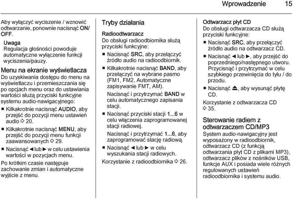 Kilkakrotnie nacisnąć AUDIO, aby przejść do pozycji menu ustawień audio 3 20. Kilkakrotnie nacisnąć MENU, aby przejść do pozycji menu funkcji zaawansowanych 3 29.