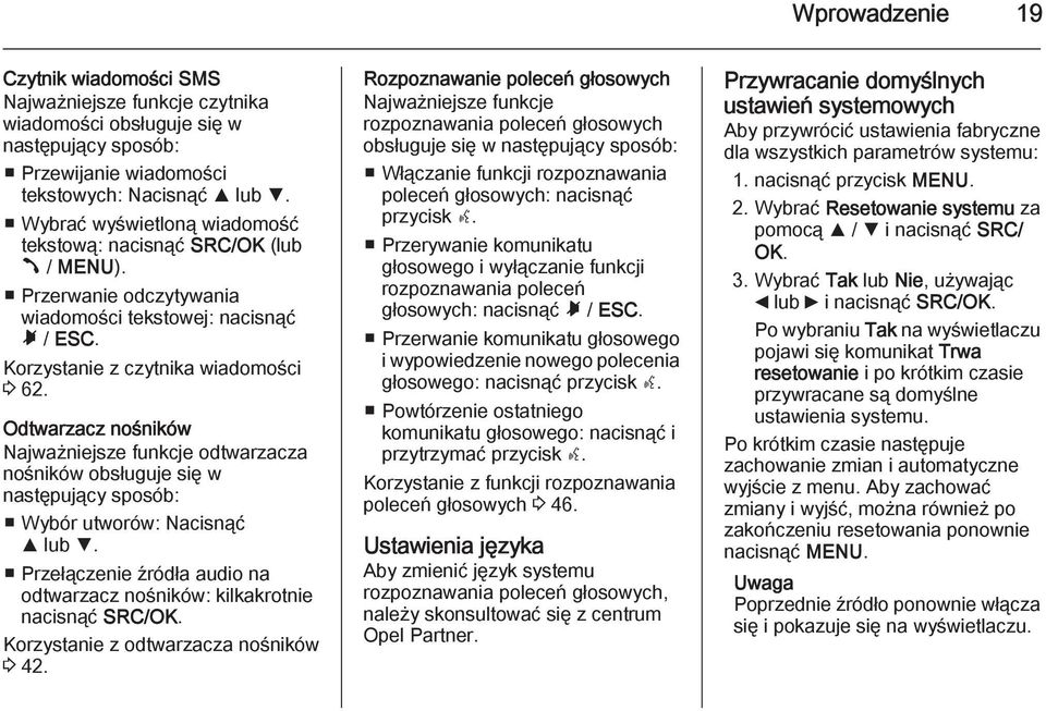 Odtwarzacz nośników Najważniejsze funkcje odtwarzacza nośników obsługuje się w następujący sposób: Wybór utworów: Nacisnąć R lub S.