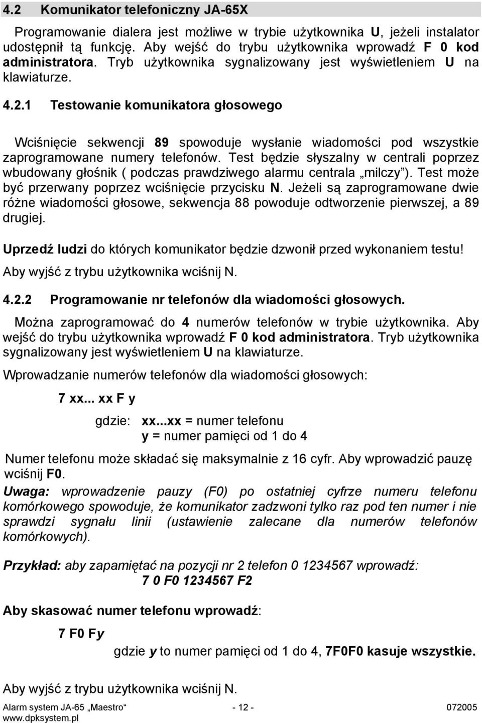 1 Testowanie komunikatora głosowego Wciśnięcie sekwencji 89 spowoduje wysłanie wiadomości pod wszystkie zaprogramowane numery telefonów.