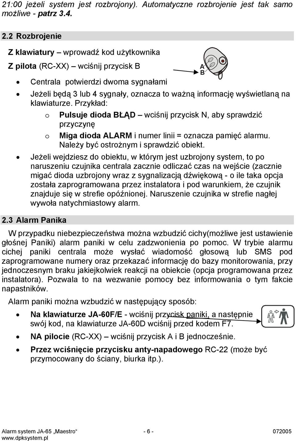 klawiaturze. Przykład: o Pulsuje dioda BŁĄD wciśnij przycisk N, aby sprawdzić przyczynę o Miga dioda ALARM i numer linii = oznacza pamięć alarmu. Należy być ostrożnym i sprawdzić obiekt.