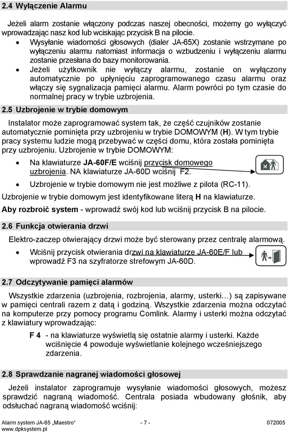 Jeżeli użytkownik nie wyłączy alarmu, zostanie on wyłączony automatycznie po upłynięciu zaprogramowanego czasu alarmu oraz włączy się sygnalizacja pamięci alarmu.