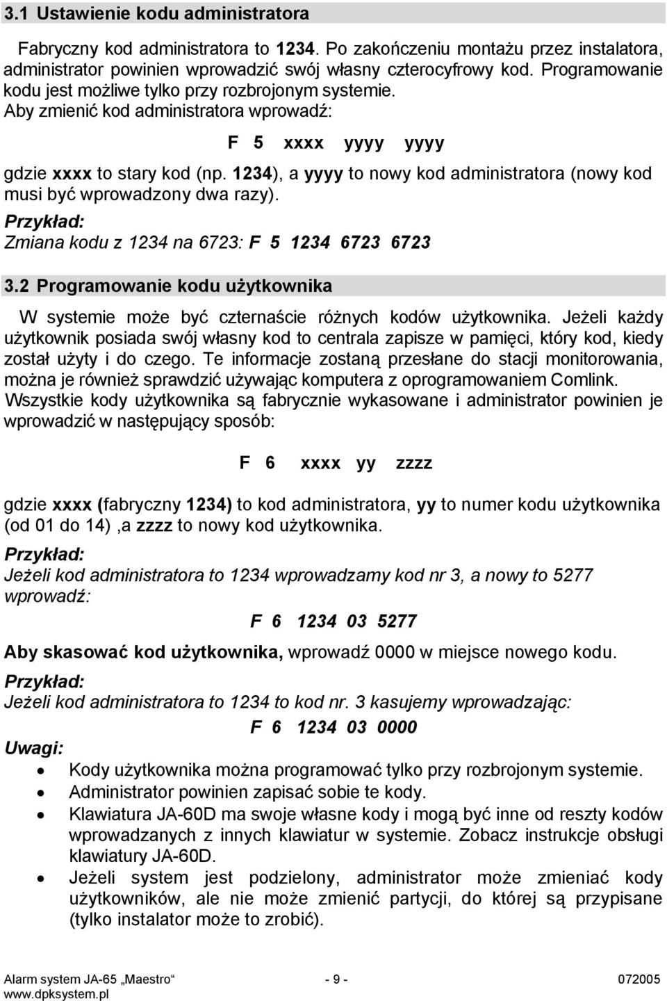 1234), a yyyy to nowy kod administratora (nowy kod musi być wprowadzony dwa razy). Przykład: Zmiana kodu z 1234 na 6723: F 5 1234 6723 6723 3.