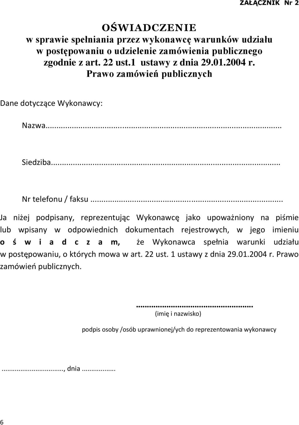 .. Ja niżej podpisany, reprezentując Wykonawcę jako upoważniony na piśmie lub wpisany w odpowiednich dokumentach rejestrowych, w jego imieniu o ś w i a d c z a m, że