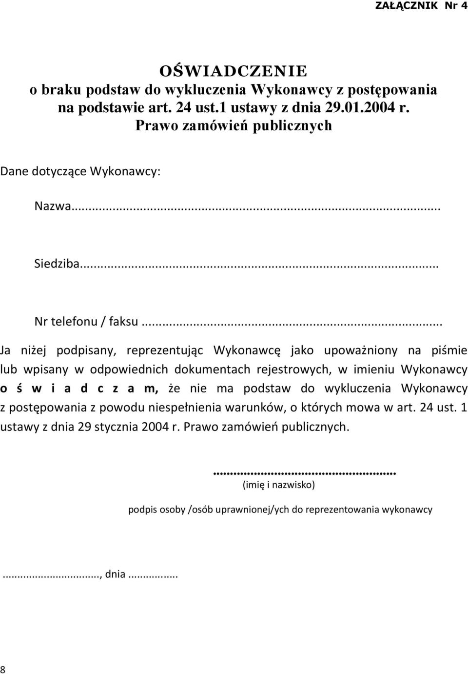 .. Ja niżej podpisany, reprezentując Wykonawcę jako upoważniony na piśmie lub wpisany w odpowiednich dokumentach rejestrowych, w imieniu Wykonawcy o ś w i a d c z a m, że