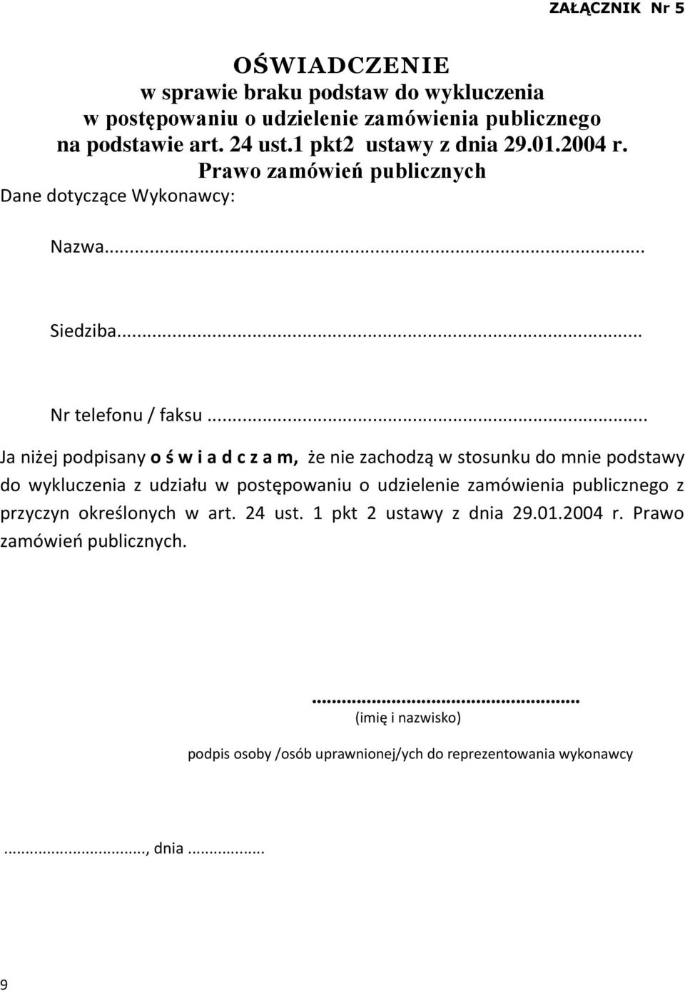 .. Ja niżej podpisany o ś w i a d c z a m, że nie zachodzą w stosunku do mnie podstawy do wykluczenia z udziału w postępowaniu o udzielenie zamówienia