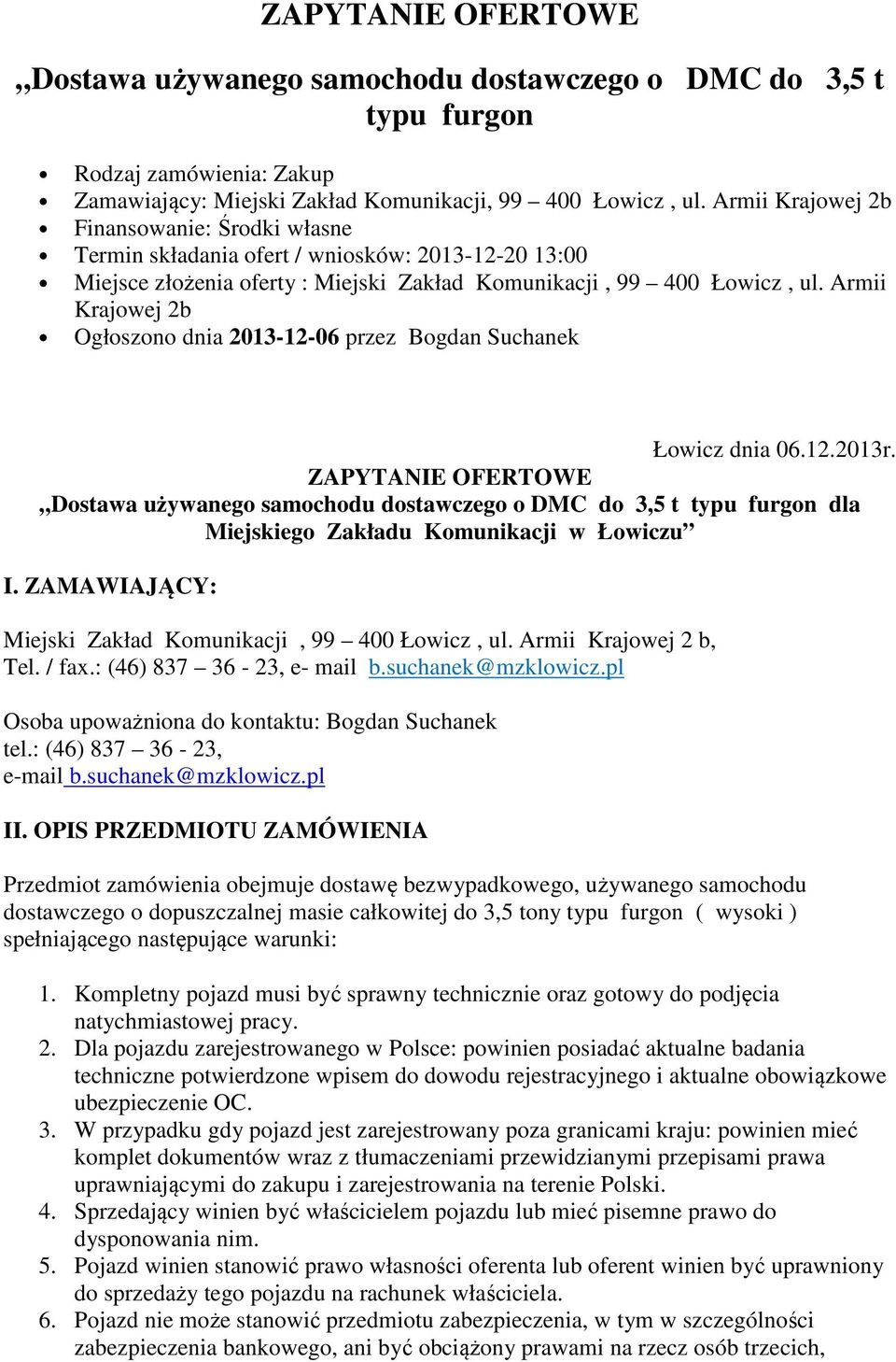 Armii Krajowej 2b Ogłoszono dnia 2013-12-06 przez Bogdan Suchanek Łowicz dnia 06.12.2013r.