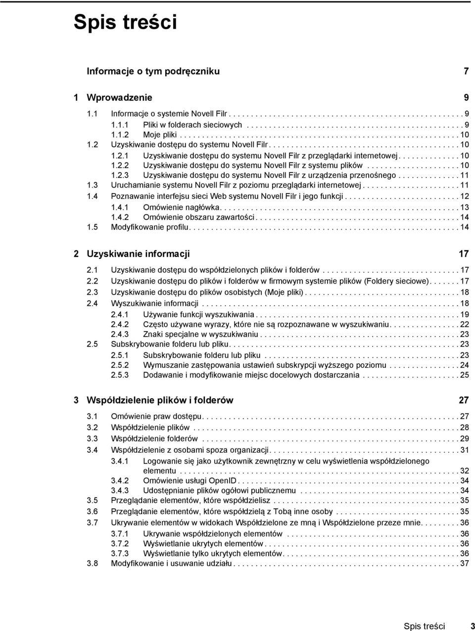 ............. 10 1.2.2 Uzyskiwanie dostępu do systemu Novell Filr z systemu plików..................... 10 1.2.3 Uzyskiwanie dostępu do systemu Novell Filr z urządzenia przenośnego.............. 11 1.