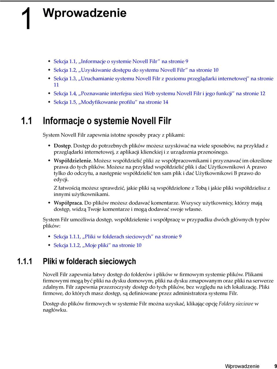 5, Modyfikowanie profilu na stronie 14 1.1 Informacje o systemie Novell Filr System Novell Filr zapewnia istotne sposoby pracy z plikami: Dostęp.