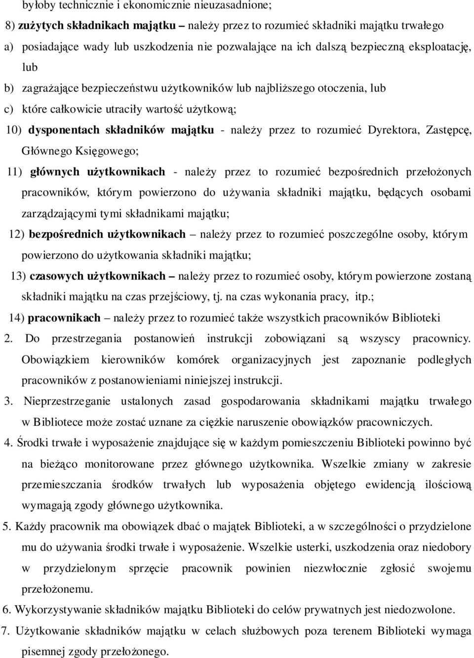 przez to rozumieć Dyrektora, Zastępcę, Głównego Księgowego; 11) głównych użytkownikach - należy przez to rozumieć bezpośrednich przełożonych pracowników, którym powierzono do używania składniki