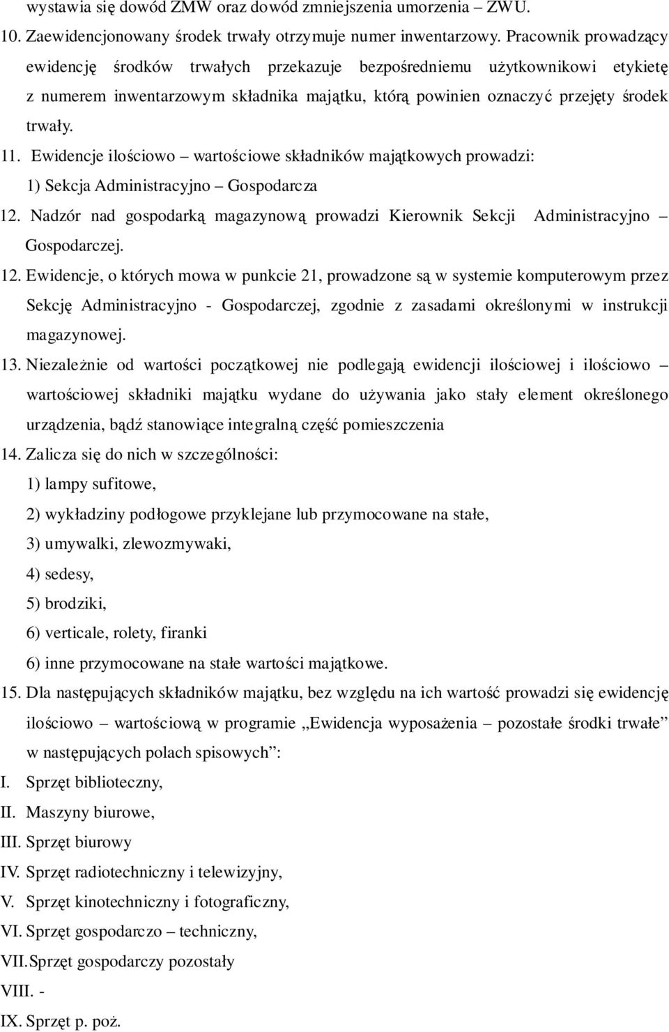 Ewidencje ilościowo wartościowe składników majątkowych prowadzi: 1) Sekcja Administracyjno Gospodarcza 12.