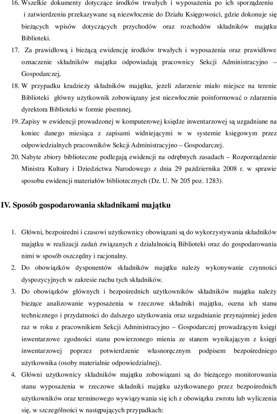 Za prawidłową i bieżącą ewidencję środków trwałych i wyposażenia oraz prawidłowe oznaczenie składników majątku odpowiadają pracownicy Sekcji Administracyjno Gospodarczej, 18.